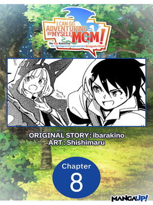 cover image of I Can Go Adventuring by Myself, Mom!: The Son Raised by the Strongest Overprotective Dragon-Mom, Chapter 8